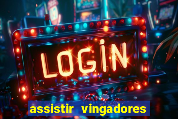 assistir vingadores ultimato filme completo dublado